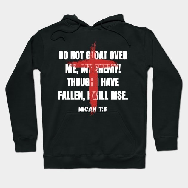Do not gloat over me, my enemy! Though I have fallen, I will rise Hoodie by Tony_sharo